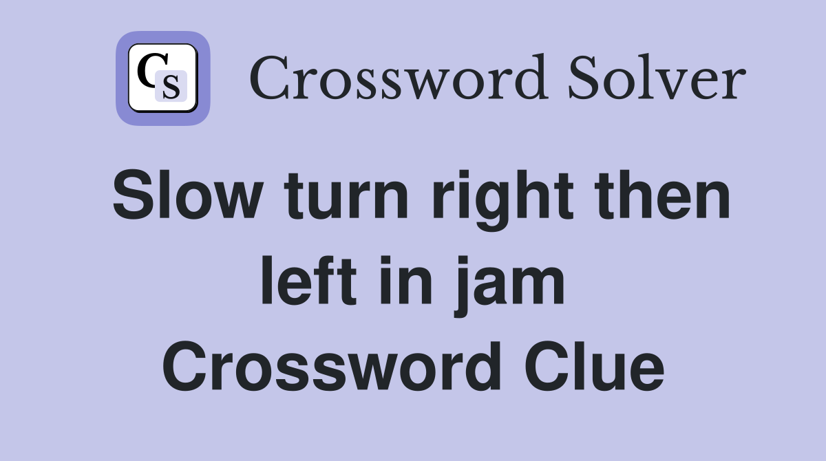 Slow turn right then left in jam Crossword Clue