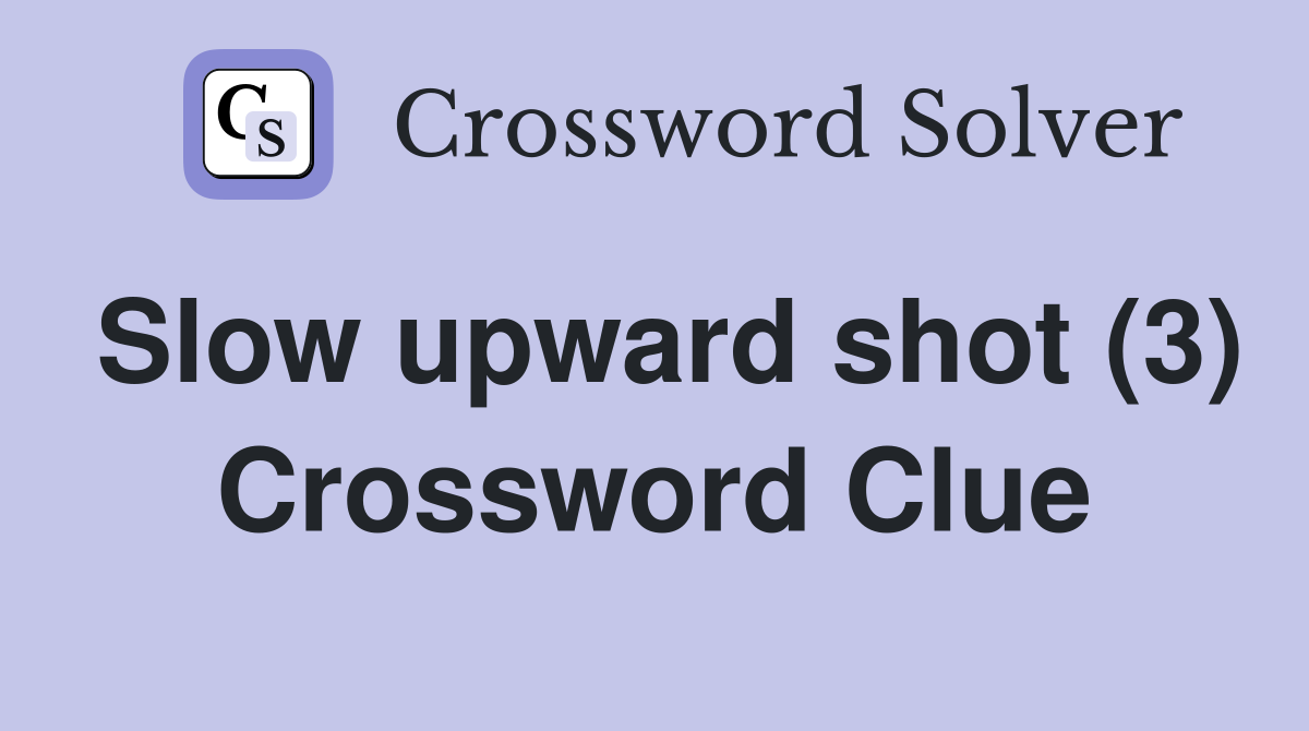 Slow upward shot (3) Crossword Clue