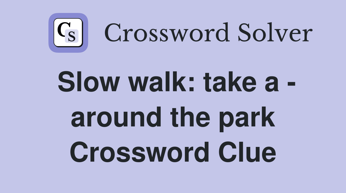 Slow walk: take a - around the park Crossword Clue