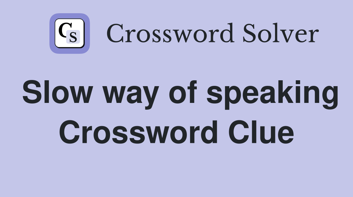 Slow way of speaking Crossword Clue