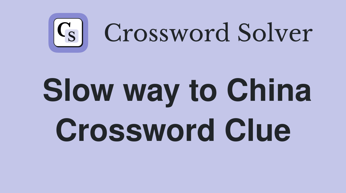 Slow way to China Crossword Clue
