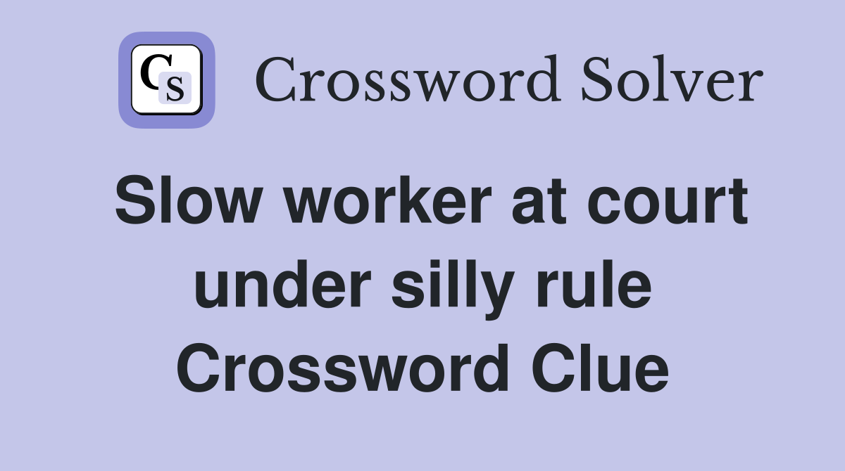 Slow worker at court under silly rule Crossword Clue