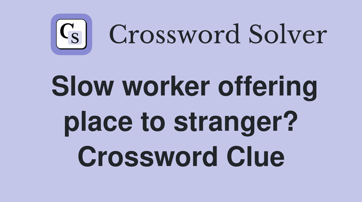 Slow worker offering place to stranger? Crossword Clue