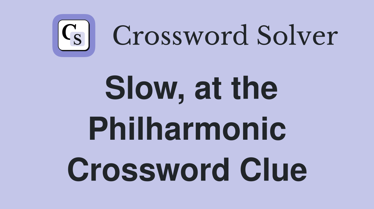 Slow, at the Philharmonic Crossword Clue