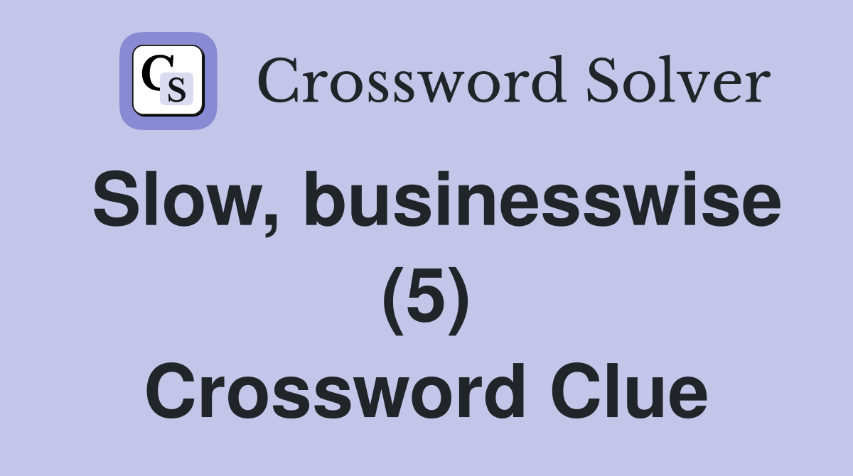 Slow, businesswise (5) Crossword Clue