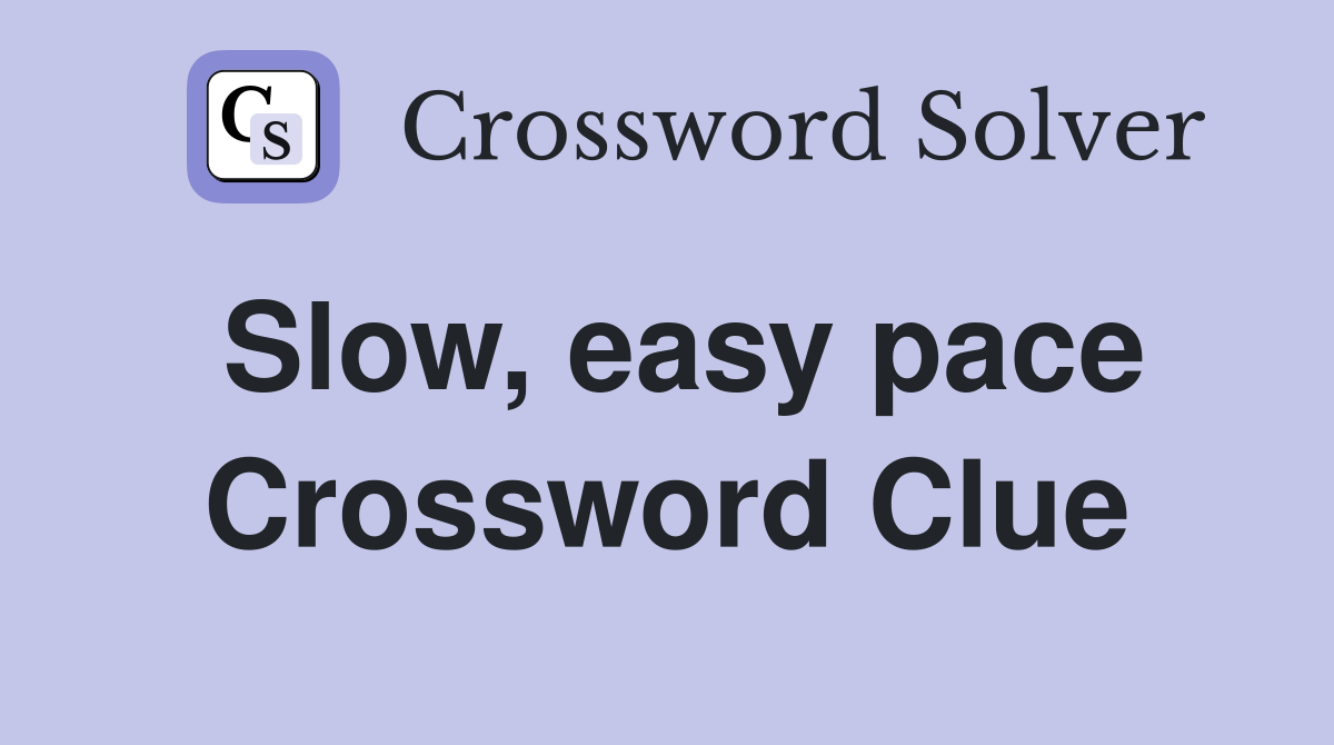 Slow, easy pace Crossword Clue