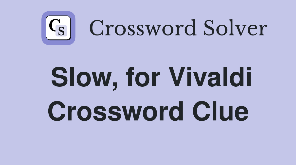 Slow, for Vivaldi Crossword Clue