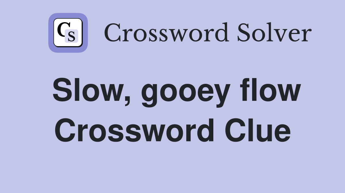 Slow, gooey flow Crossword Clue