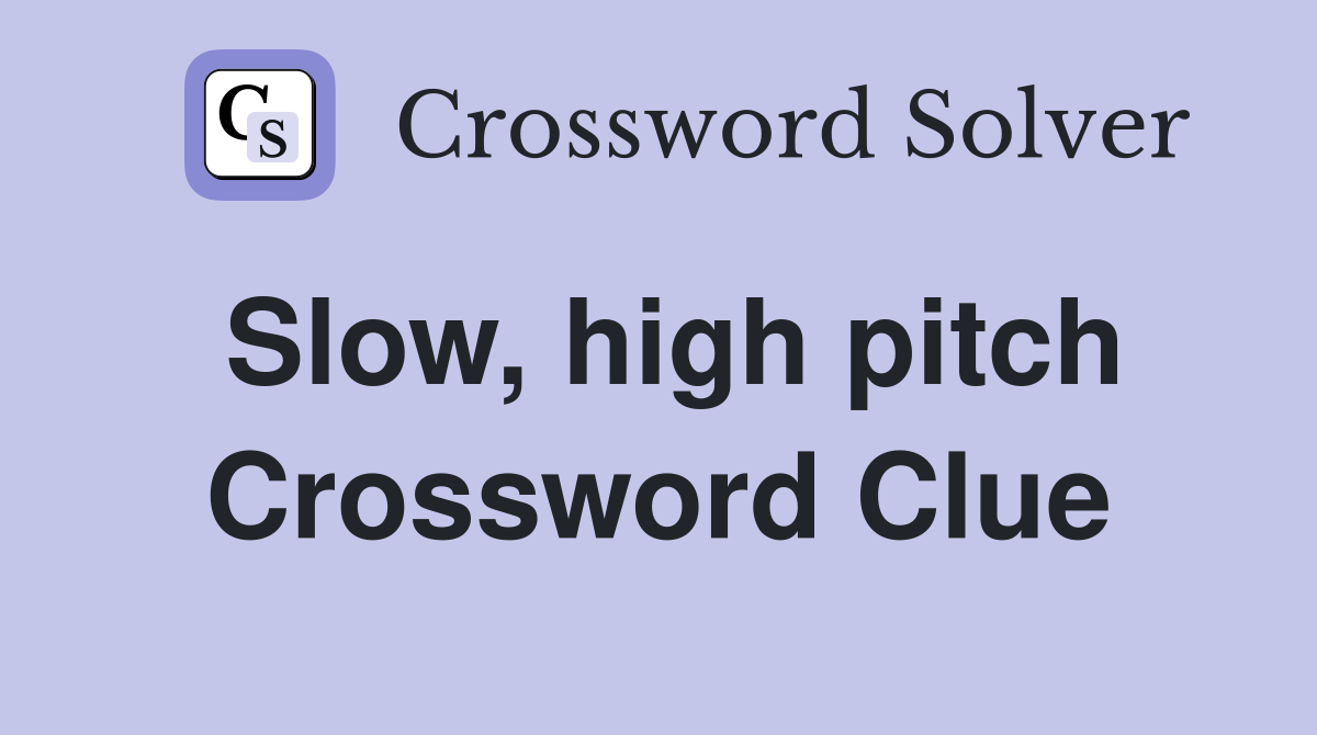 Slow, high pitch Crossword Clue