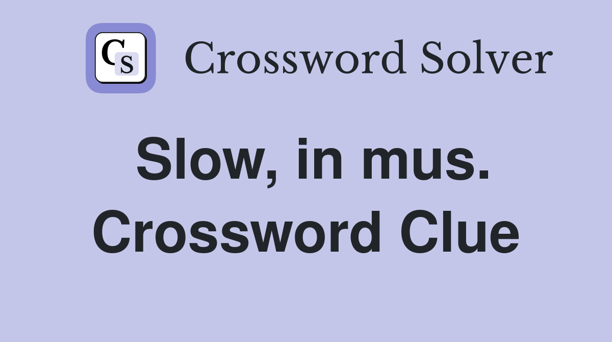 Slow, in mus. Crossword Clue