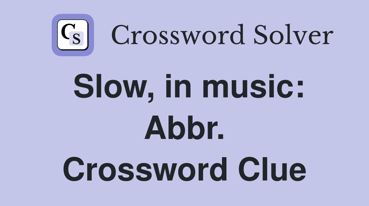 Slow, in music: Abbr. Crossword Clue
