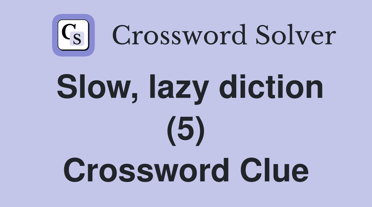 Slow, lazy diction (5) Crossword Clue
