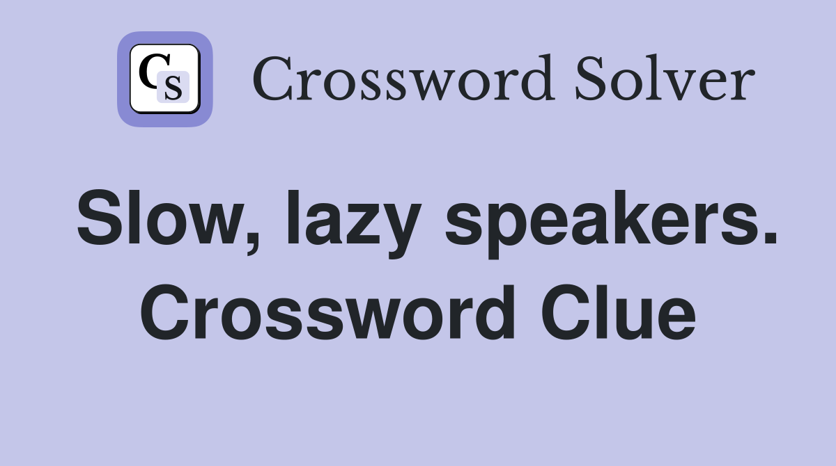 Slow, lazy speakers. Crossword Clue