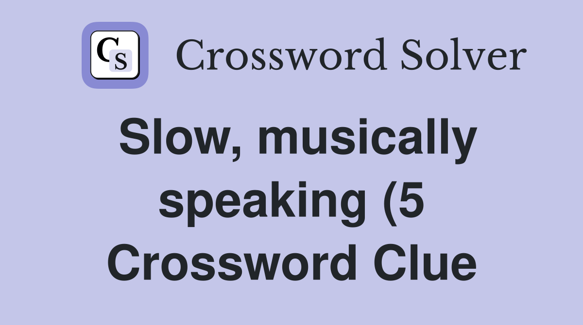 Slow musically speaking (5) Crossword Clue Answers Crossword Solver Slow musically speaking (5) Crossword Clue Answers Crossword Solver