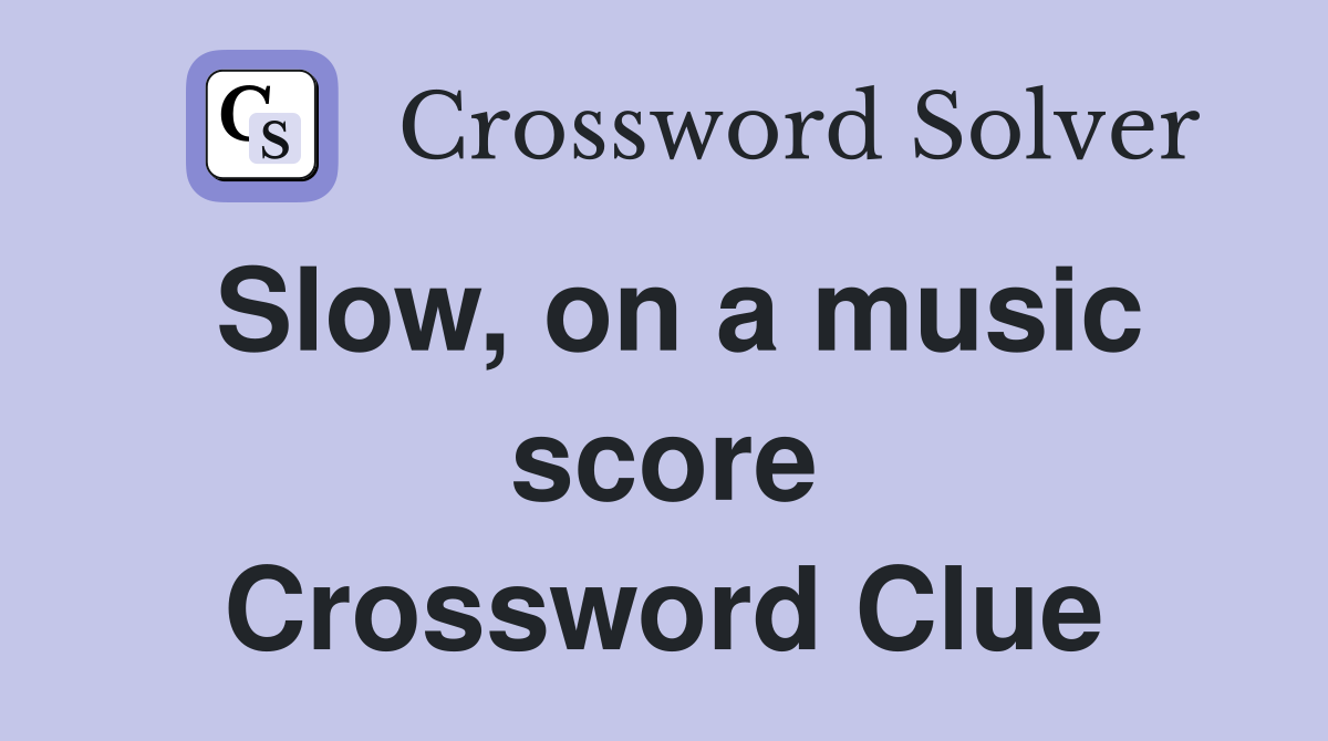 Slow, on a music score Crossword Clue