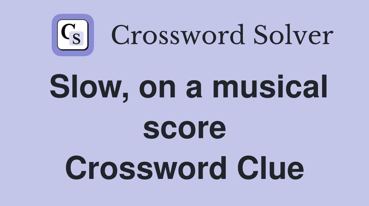 Slow, on a musical score Crossword Clue