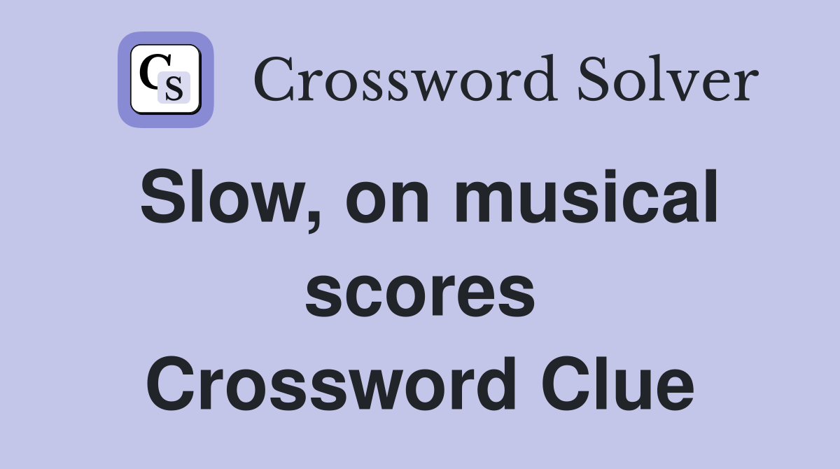 Slow, on musical scores Crossword Clue