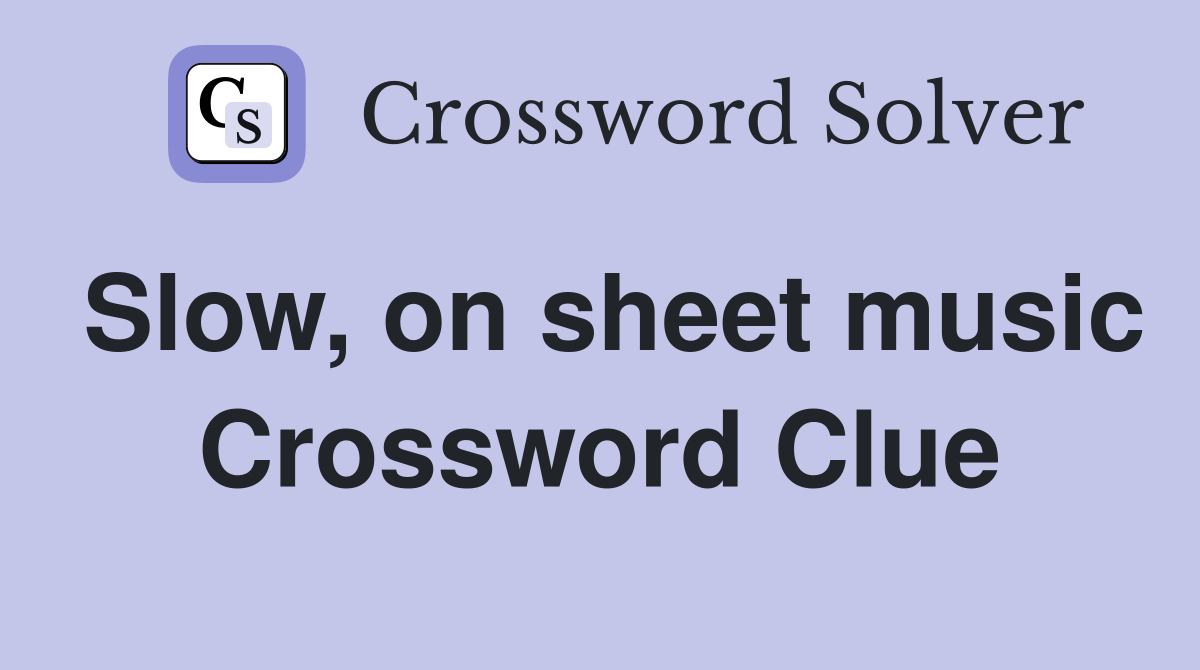 Slow, on sheet music Crossword Clue
