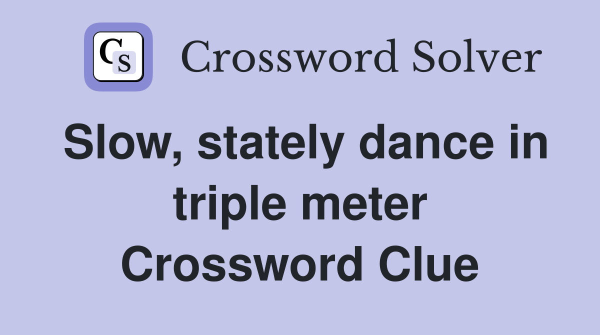 Slow, stately dance in triple meter Crossword Clue