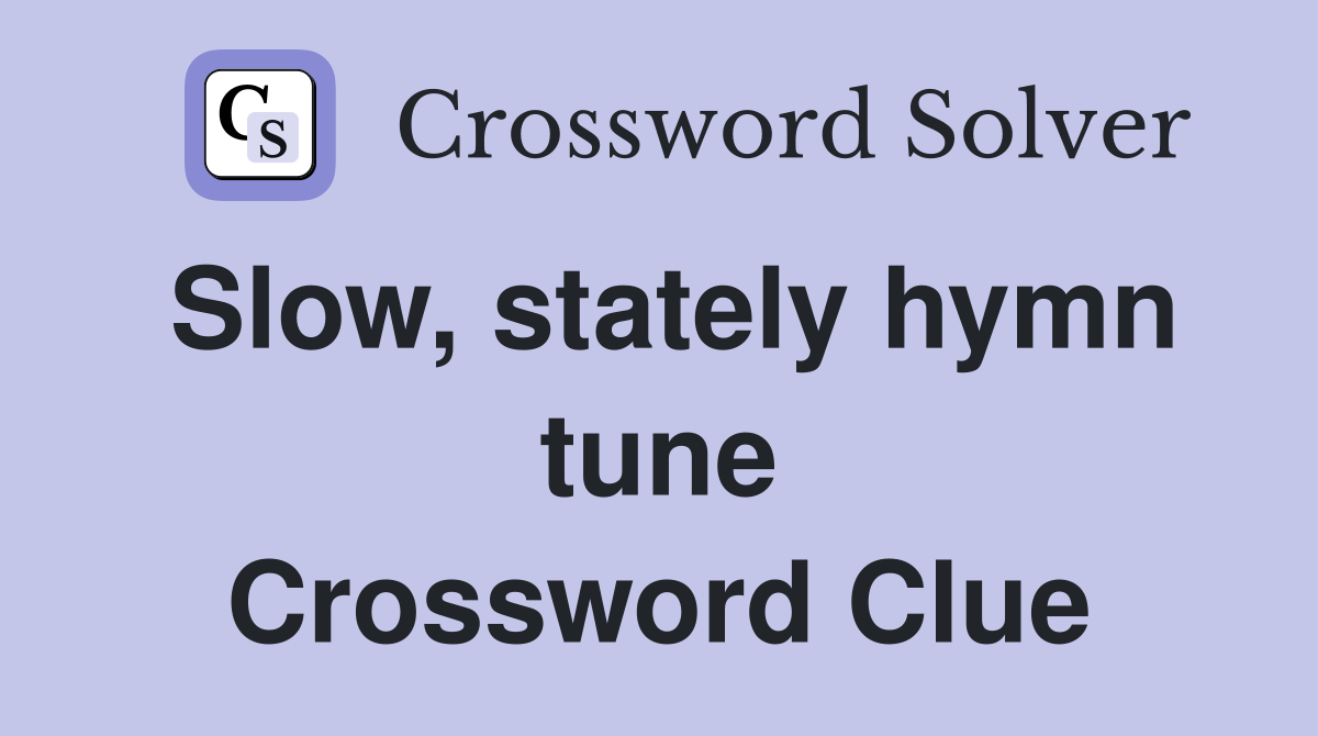 Slow, stately hymn tune Crossword Clue