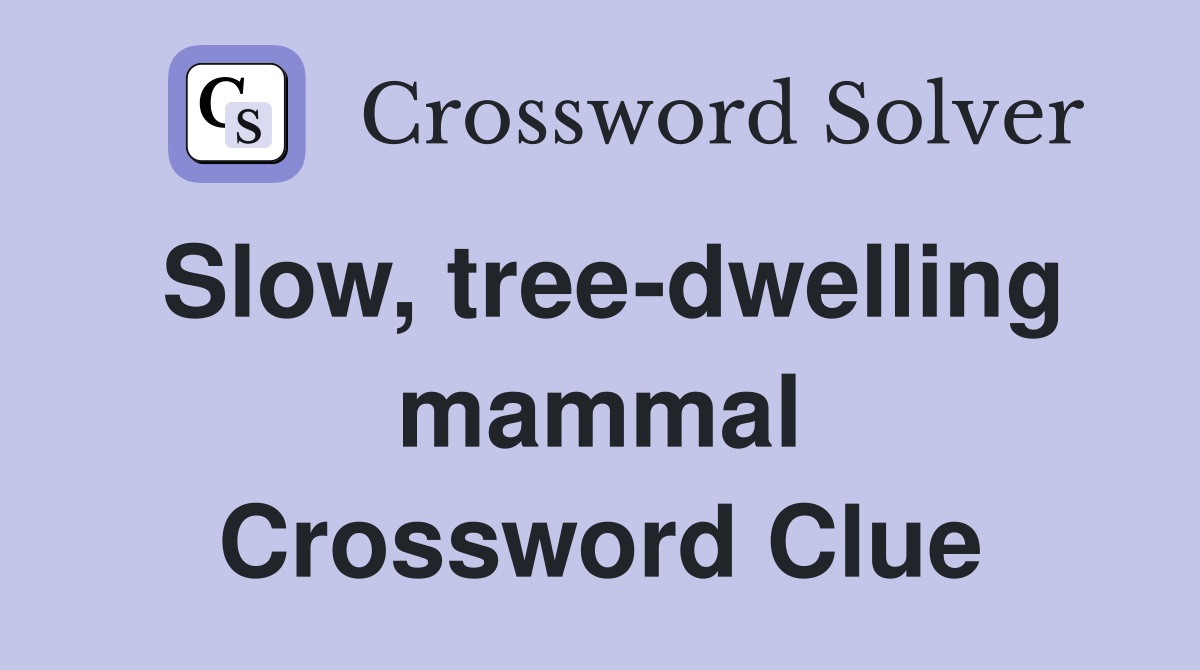 Slow, tree-dwelling mammal Crossword Clue