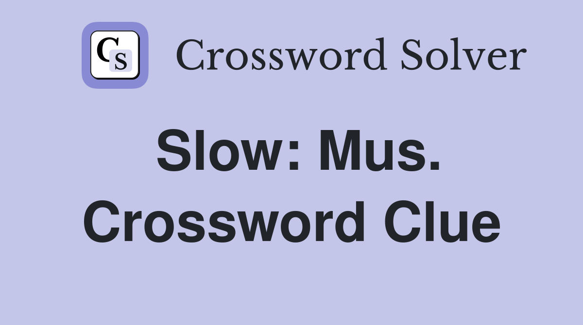 Slow: Mus. Crossword Clue