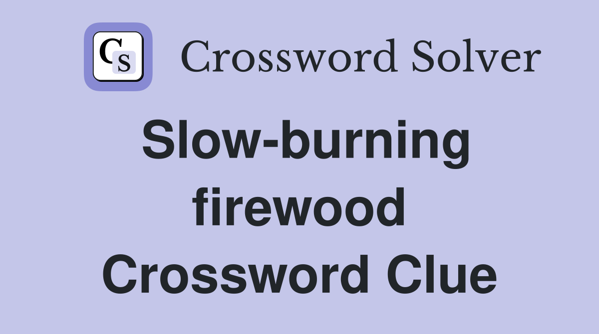 Slow-burning firewood Crossword Clue