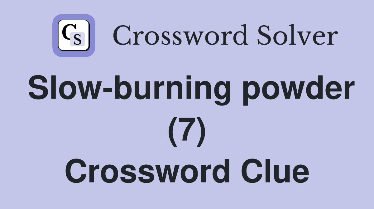 Slow-burning powder (7) Crossword Clue