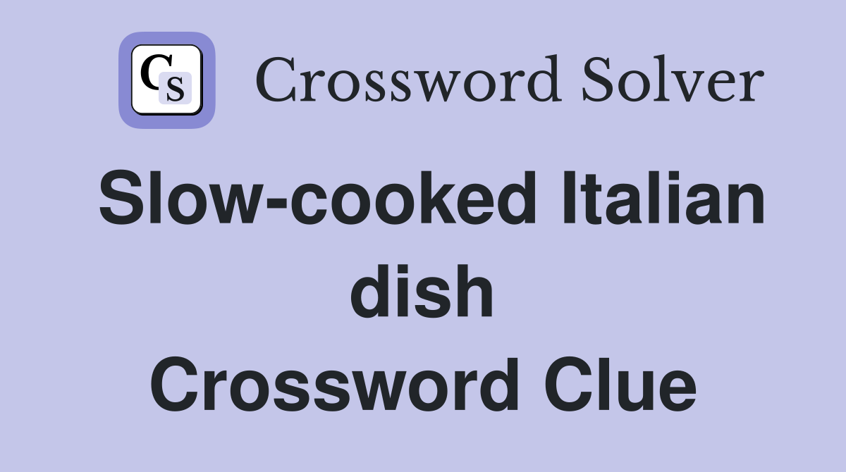 Slow-cooked Italian dish Crossword Clue