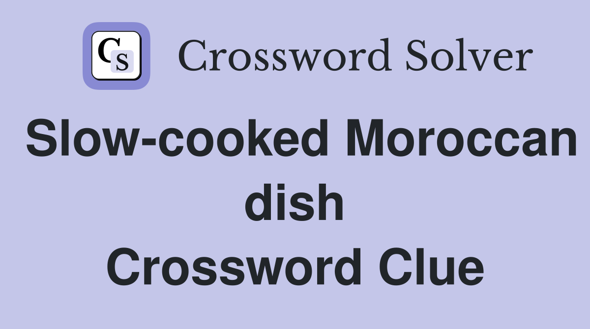 Slow-cooked Moroccan dish Crossword Clue