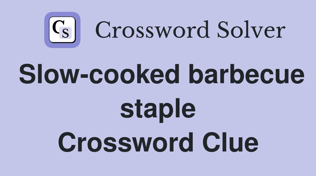 Slow-cooked barbecue staple Crossword Clue