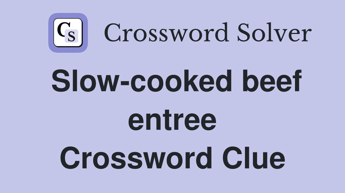 Slow-cooked beef entree Crossword Clue