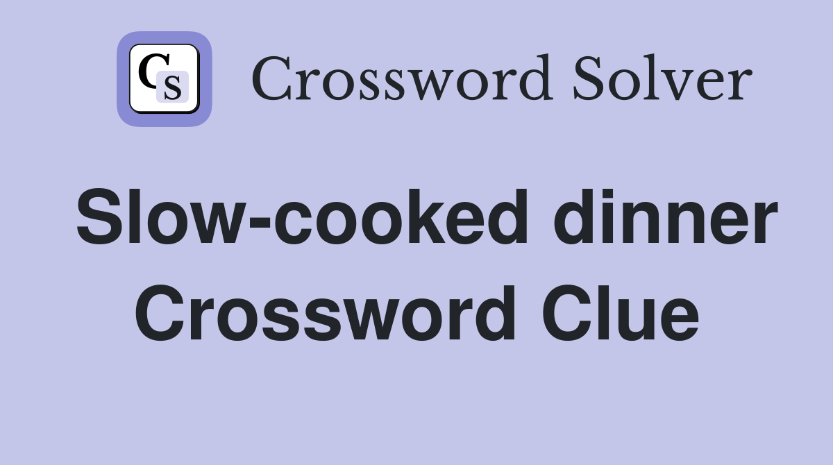 Slow-cooked dinner Crossword Clue
