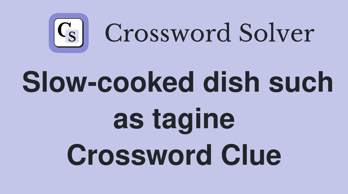 Slow-cooked dish such as tagine Crossword Clue
