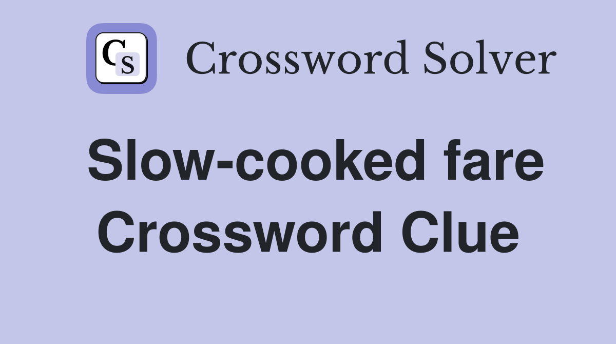 Slow-cooked fare Crossword Clue