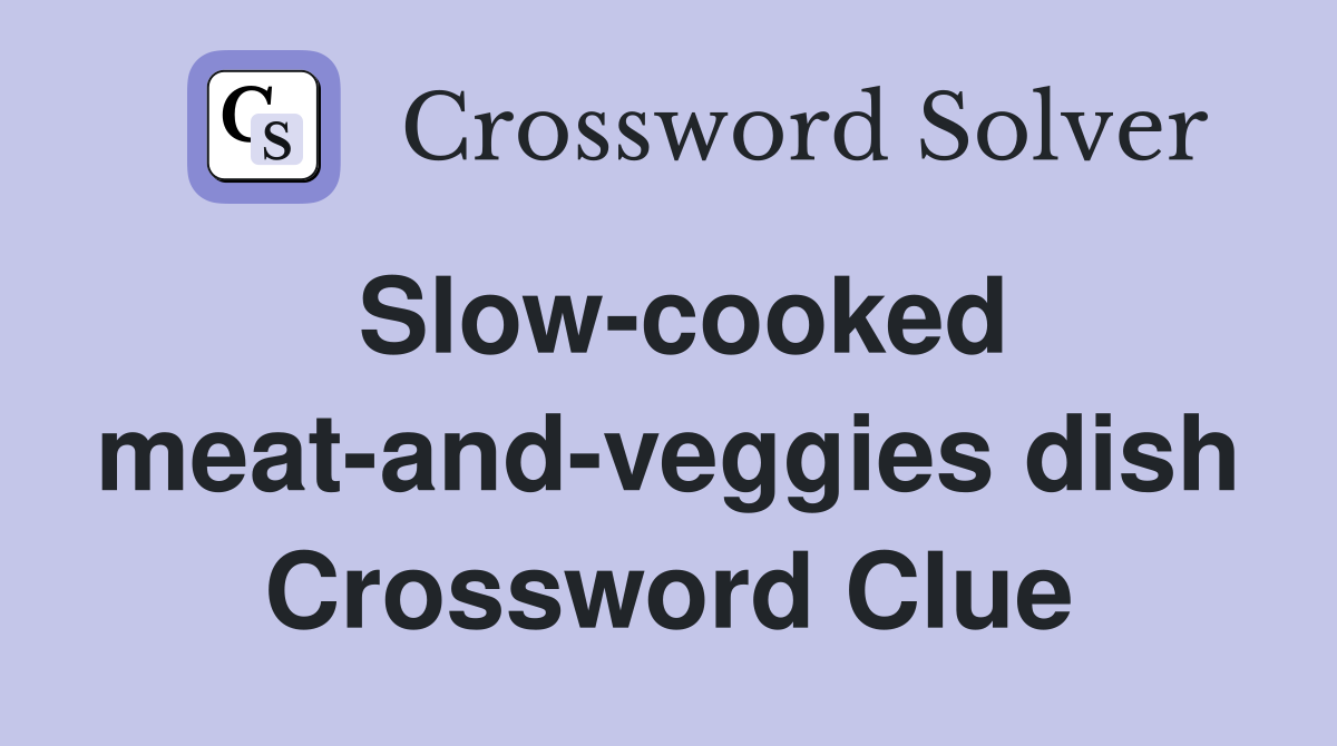 Slow-cooked meat-and-veggies dish Crossword Clue
