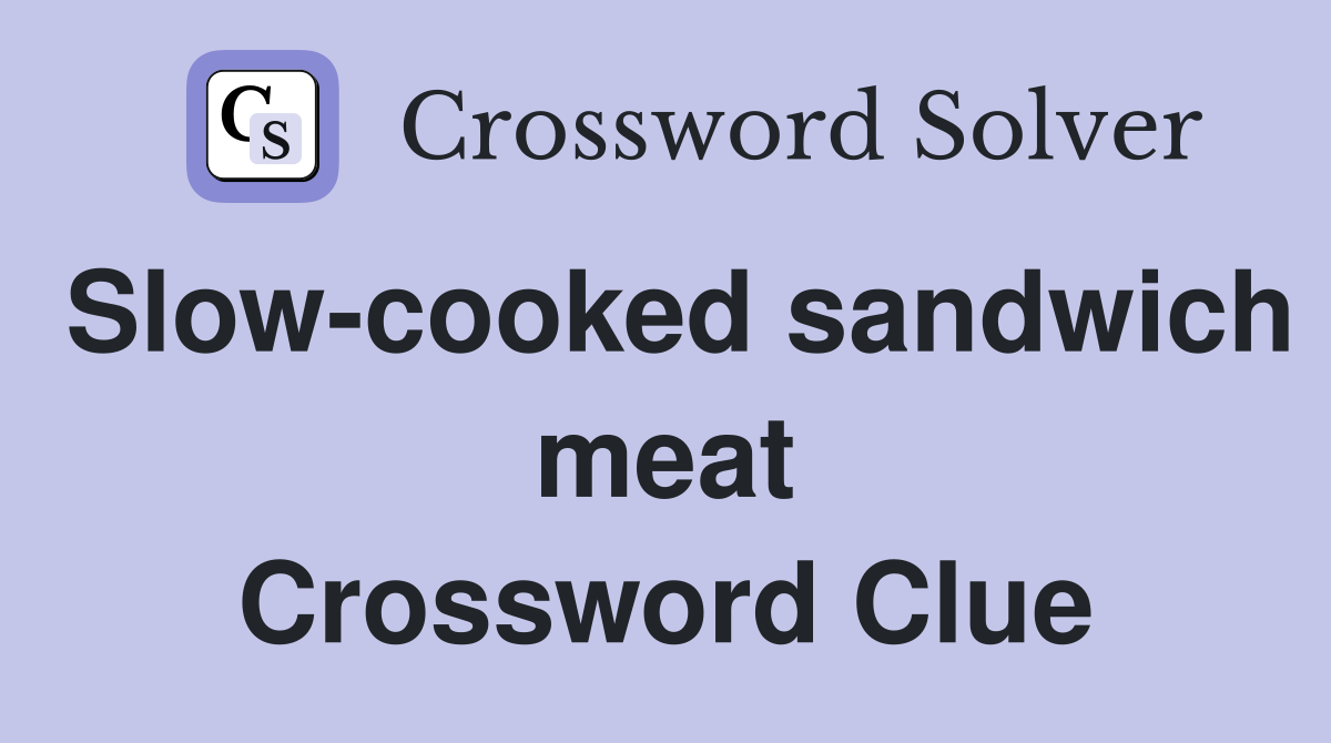 Slow-cooked sandwich meat Crossword Clue