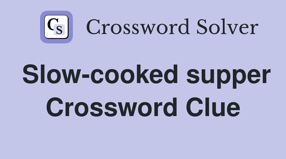 Slow-cooked supper Crossword Clue