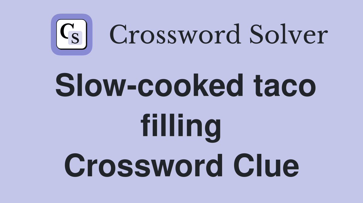 Slow-cooked taco filling Crossword Clue
