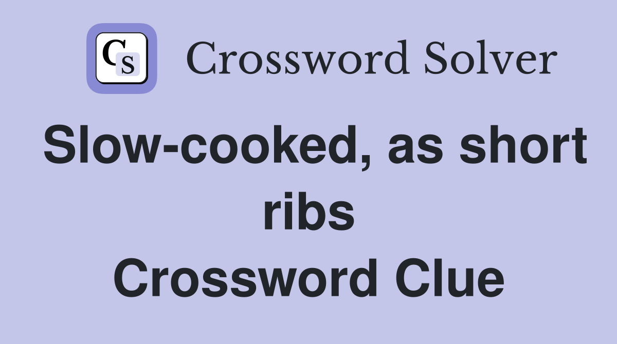 Slow-cooked, as short ribs Crossword Clue