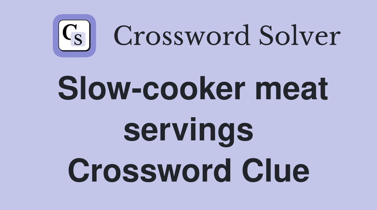 Slow-cooker meat servings Crossword Clue