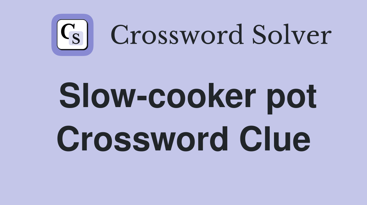 Slow-cooker pot Crossword Clue