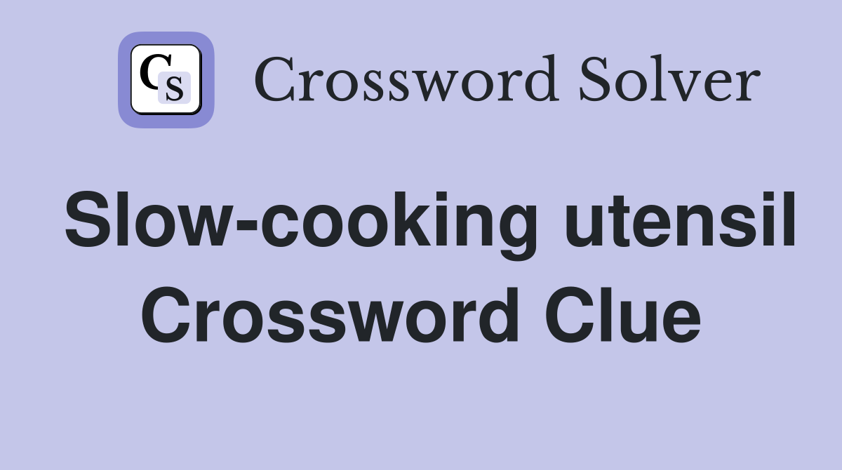 Slow-cooking utensil Crossword Clue