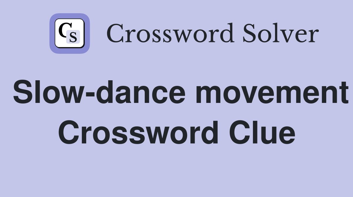 Slow-dance movement Crossword Clue