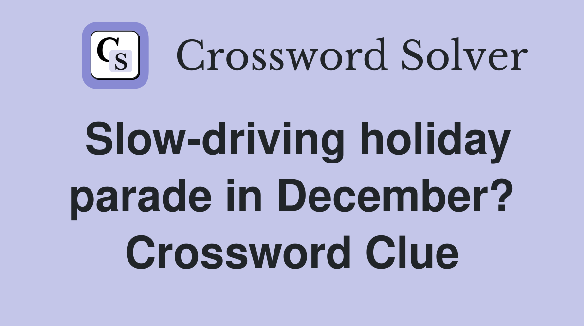 Slow-driving holiday parade in December? Crossword Clue
