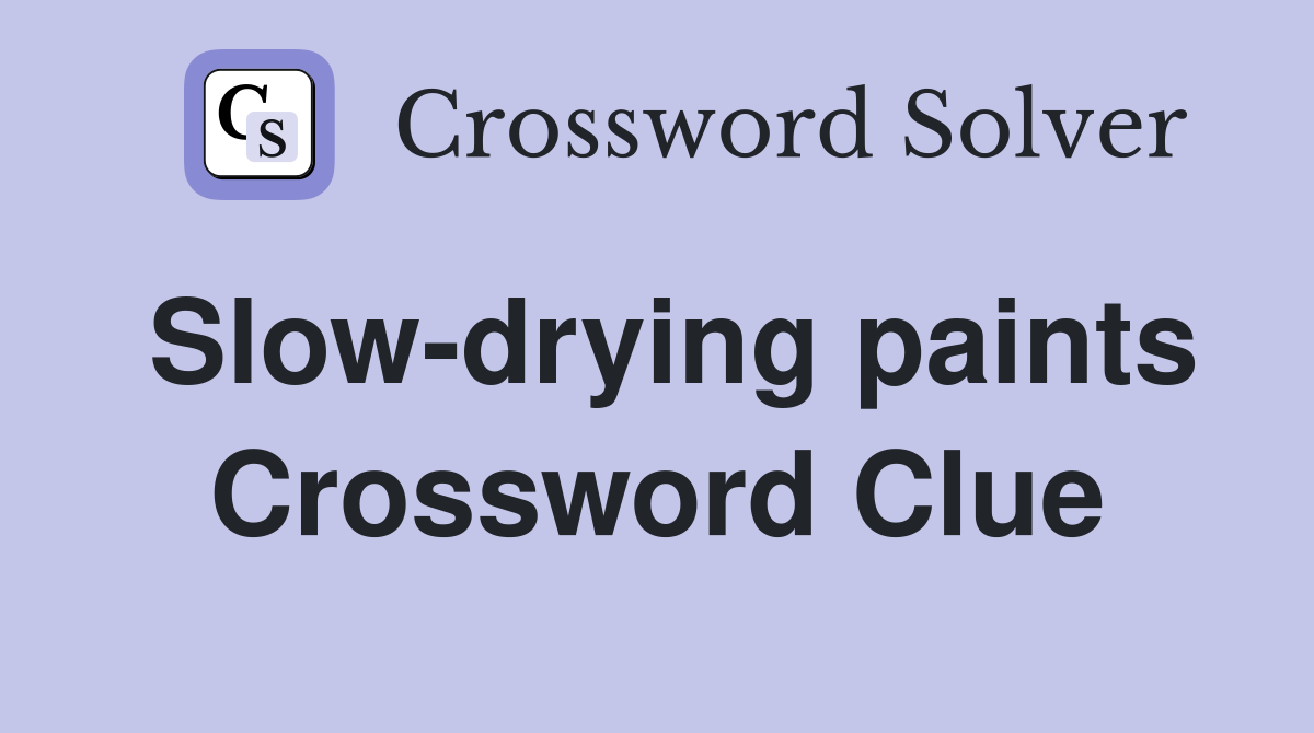 Slow-drying paints Crossword Clue