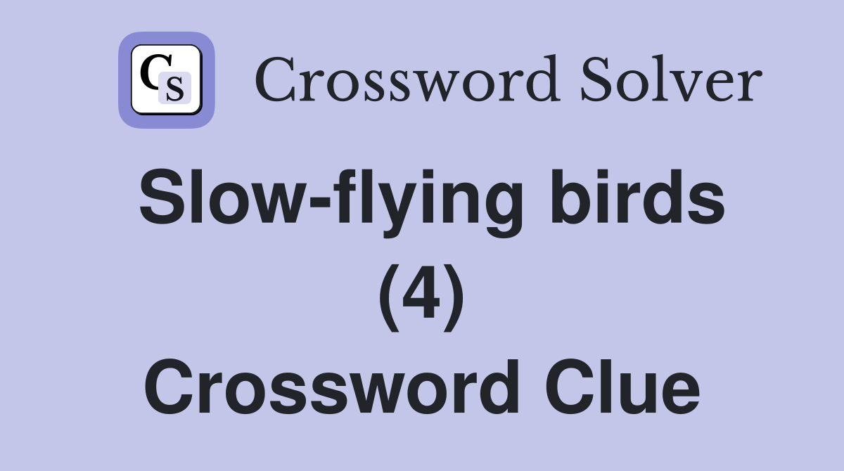 Slow-flying birds (4) Crossword Clue