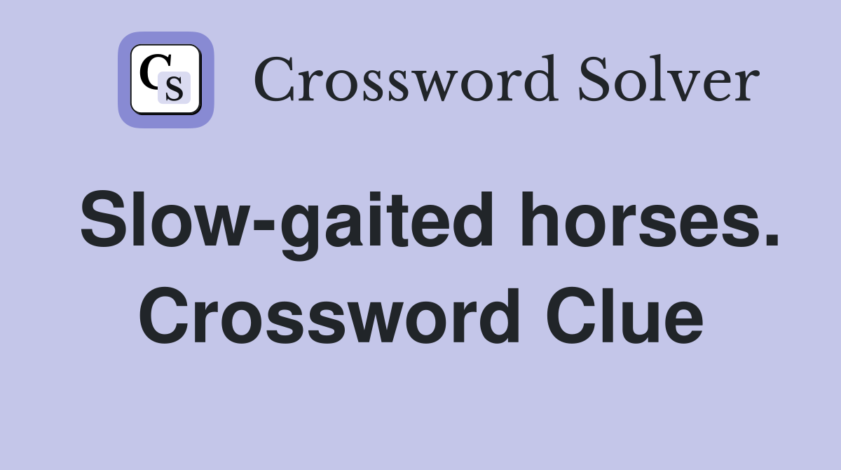 Slow-gaited horses. Crossword Clue