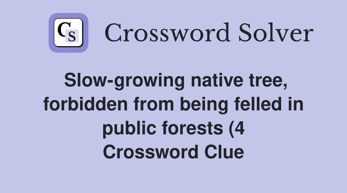 Slow growing native tree forbidden from being felled in public forests Slow growing native tree forbidden from being felled in public forests