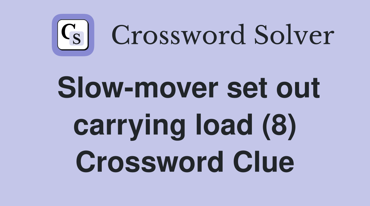Slow-mover set out carrying load (8) Crossword Clue
